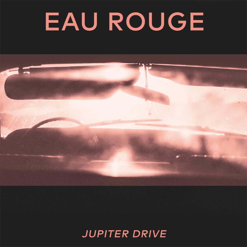 EAU ROUGE – Jupiter Drive // Happy Releaseday